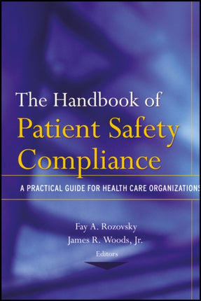 The Handbook of Patient Safety Compliance: A Practical Guide for Health Care Organizations