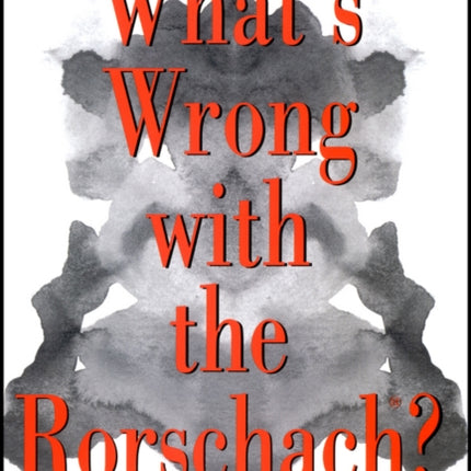 What's Wrong With The Rorschach: Science Confronts the Controversial Inkblot Test