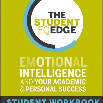 The Student EQ Edge: Emotional Intelligence and Your Academic and Personal Success: Student Workbook