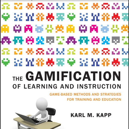 The Gamification of Learning and Instruction: Game-based Methods and Strategies for Training and Education