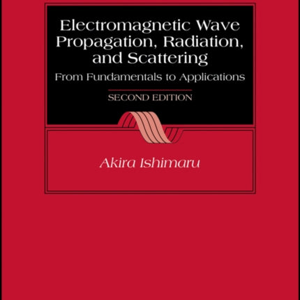 Electromagnetic Wave Propagation, Radiation, and Scattering: From Fundamentals to Applications