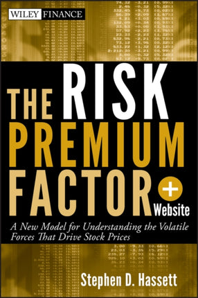 The Risk Premium Factor, + Website: A New Model for Understanding the Volatile Forces that Drive Stock Prices