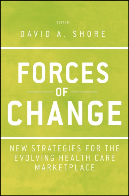 Forces of Change: New Strategies for the Evolving Health Care Marketplace