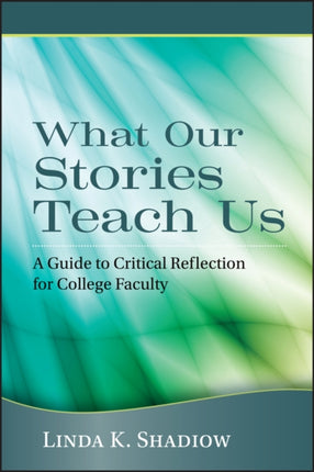 What Our Stories Teach Us: A Guide to Critical Reflection for College Faculty