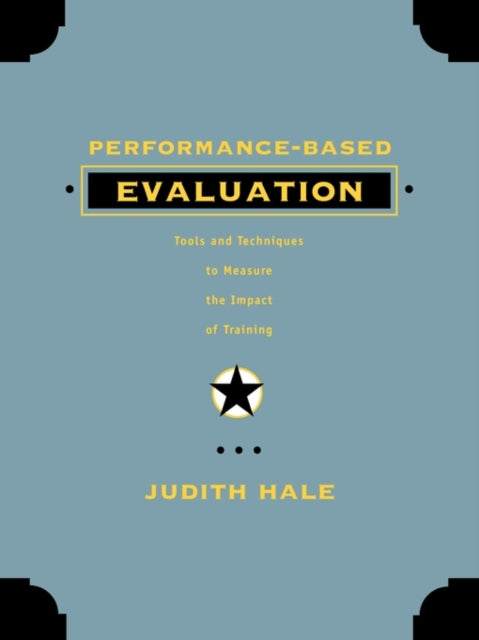 Performance-Based Evaluation: Tools and Techniques to Measure the Impact of Training