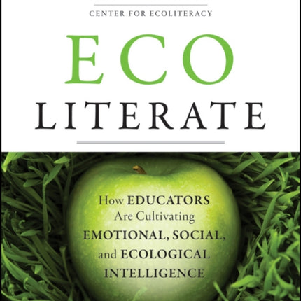 Ecoliterate: How Educators Are Cultivating Emotional, Social, and Ecological Intelligence