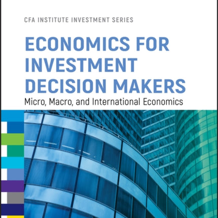 Economics for Investment Decision Makers: Micro, Macro, and International Economics