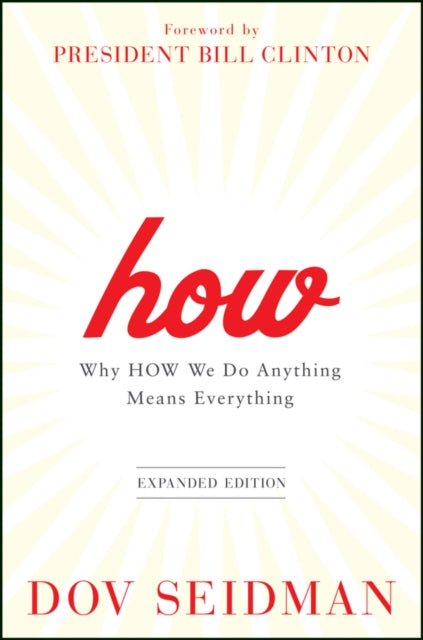 How: Why How We Do Anything Means Everything