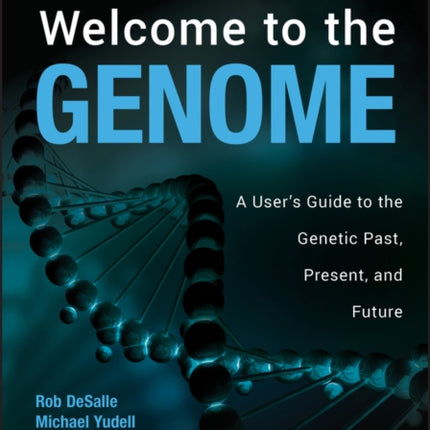 Welcome to the Genome: A User's Guide to the Genetic Past, Present, and Future