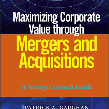 Maximizing Corporate Value through Mergers and Acquisitions: A Strategic Growth Guide