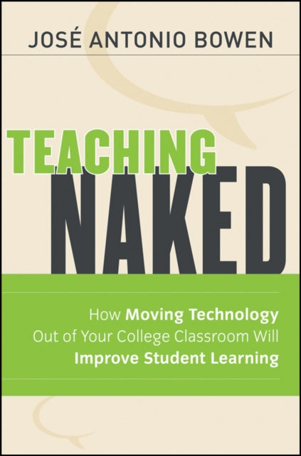 Teaching Naked: How Moving Technology Out of Your College Classroom Will Improve Student Learning