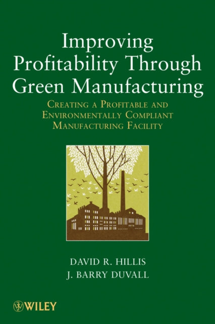 Improving Profitability Through Green Manufacturing: Creating a Profitable and Environmentally Compliant Manufacturing Facility