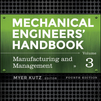 Mechanical Engineers' Handbook, Volume 3: Manufacturing and Management