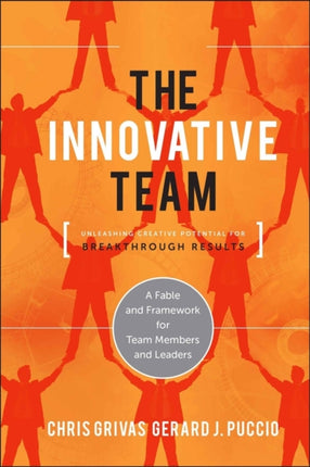 The Innovative Team: Unleashing Creative Potential for Breakthrough Results