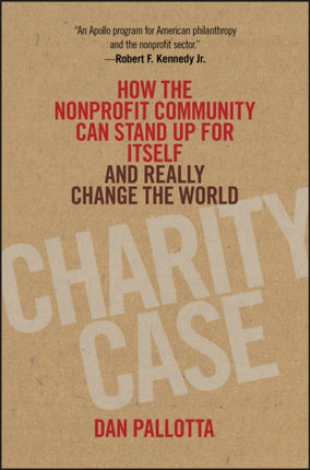 Charity Case: How the Nonprofit Community Can Stand Up For Itself and Really Change the World