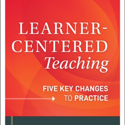 Learner-Centered Teaching: Five Key Changes to Practice