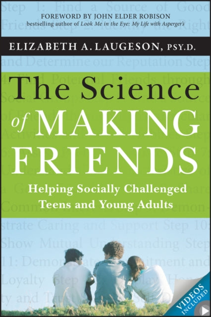 The Science of Making Friends: Helping Socially Challenged Teens and Young Adults