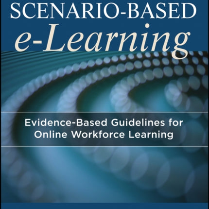 Scenario-based e-Learning: Evidence-Based Guidelines for Online Workforce Learning