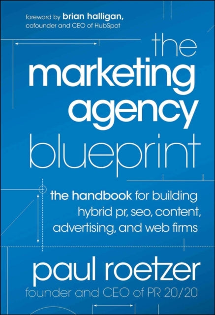 The Marketing Agency Blueprint: The Handbook for Building Hybrid PR, SEO, Content, Advertising, and Web Firms