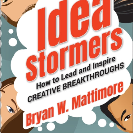 Idea Stormers: How to Lead and Inspire Creative Breakthroughs