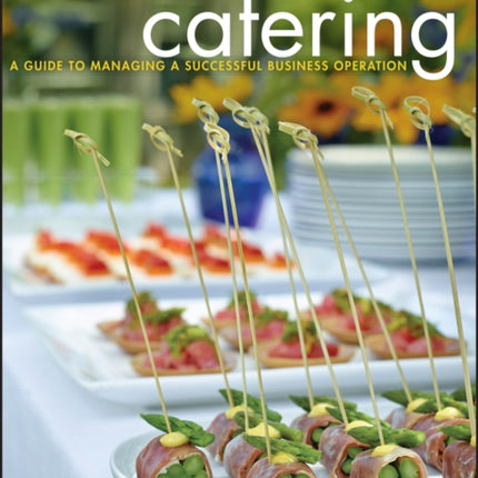 Catering: A Guide to Managing a Successful Business Operation