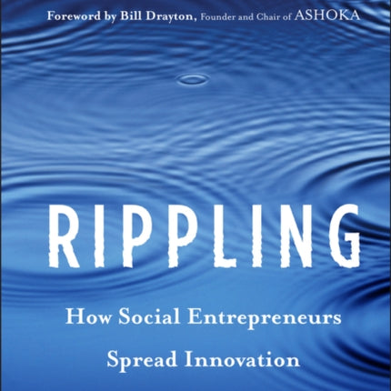 Rippling: How Social Entrepreneurs Spread Innovation Throughout the World