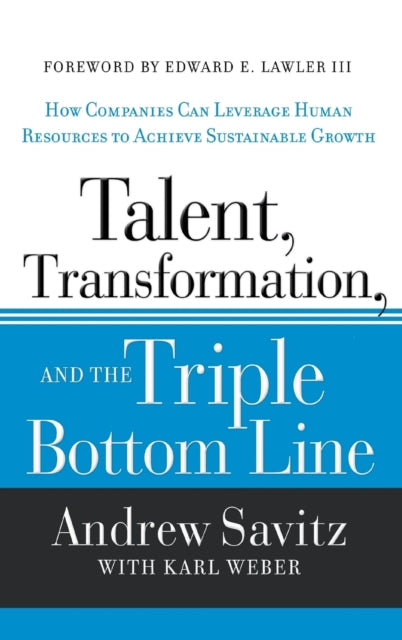 Talent, Transformation, and the Triple Bottom Line: How Companies Can Leverage Human Resources to Achieve Sustainable Growth