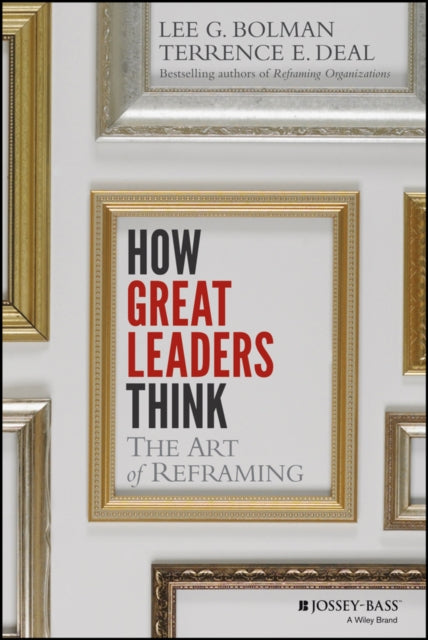 How Great Leaders Think: The Art of Reframing