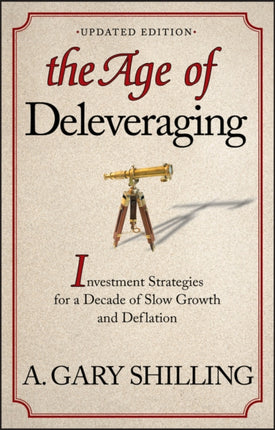 The Age of Deleveraging, Updated Edition: Investment Strategies for a Decade of Slow Growth and Deflation