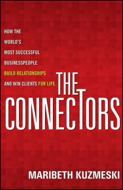 The Connectors: How the World's Most Successful Businesspeople Build Relationships and Win Clients for Life