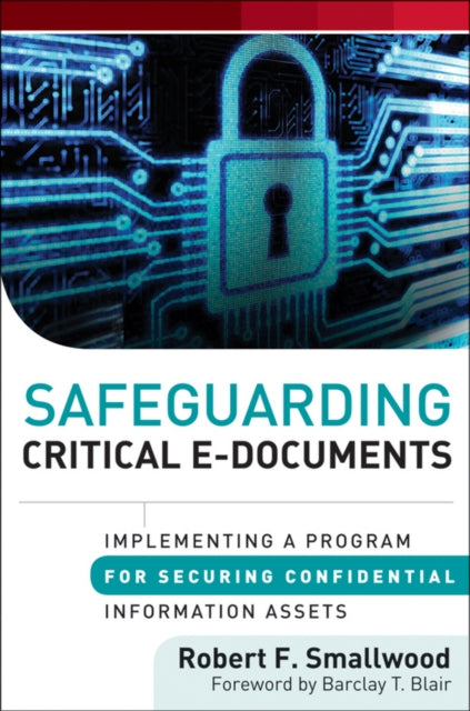 Safeguarding Critical E-Documents: Implementing a Program for Securing Confidential Information Assets