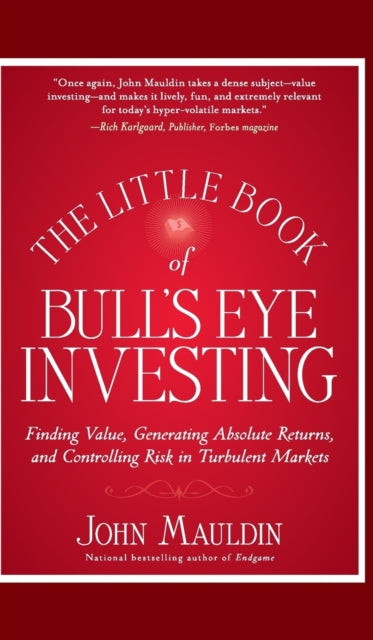 The Little Book of Bull's Eye Investing: Finding Value, Generating Absolute Returns, and Controlling Risk in Turbulent Markets