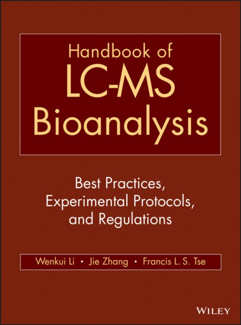 Handbook of LC-MS Bioanalysis: Best Practices, Experimental Protocols, and Regulations