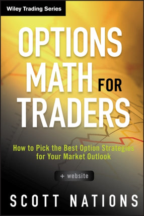 Options Math for Traders, + Website: How To Pick the Best Option Strategies for Your Market Outlook