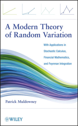 A Modern Theory of Random Variation: With Applications in Stochastic Calculus, Financial Mathematics, and Feynman Integration