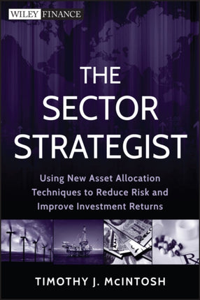 The Sector Strategist: Using New Asset Allocation Techniques to Reduce Risk and Improve Investment Returns