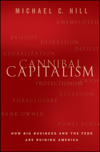 Cannibal Capitalism: How Big Business and The Feds Are Ruining America