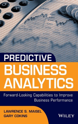 Predictive Business Analytics: Forward Looking Capabilities to Improve Business Performance