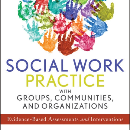 Social Work Practice with Groups, Communities, and Organizations: Evidence-Based Assessments and Interventions