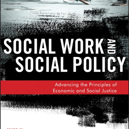 Social Work and Social Policy: Advancing the Principles of Economic and Social Justice