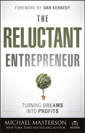 The Reluctant Entrepreneur: Turning Dreams into Profits