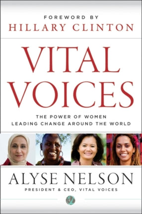 Vital Voices: The Power of Women Leading Change Around the World