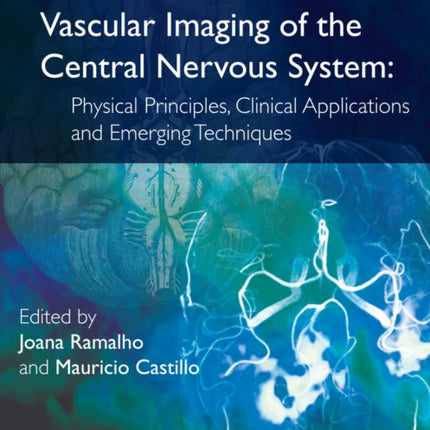 Vascular Imaging of the Central Nervous System: Physical Principles, Clinical Applications, and Emerging Techniques