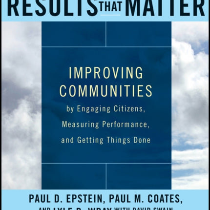 Results that Matter: Improving Communities by Engaging Citizens, Measuring Performance, and Getting Things Done