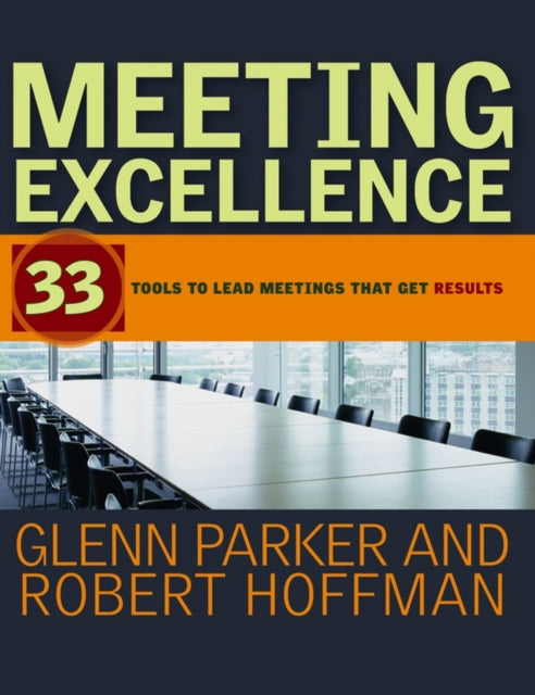 Meeting Excellence: 33 Tools to Lead Meetings That Get Results