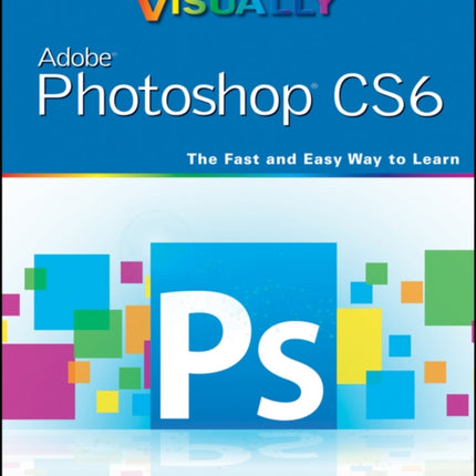 Teach Yourself VISUALLY Adobe Photoshop CS6