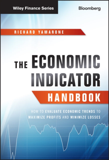 The Economic Indicator Handbook: How to Evaluate Economic Trends to Maximize Profits and Minimize Losses