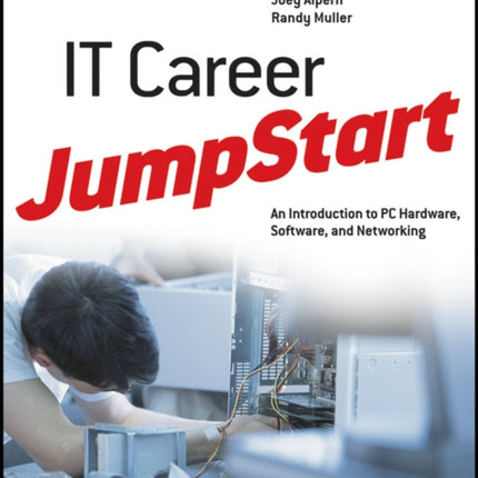 IT Career JumpStart: An Introduction to PC Hardware, Software, and Networking