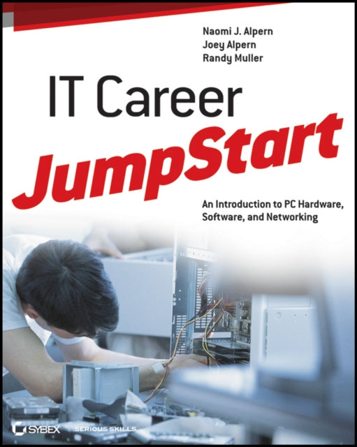 IT Career JumpStart: An Introduction to PC Hardware, Software, and Networking