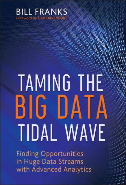 Taming The Big Data Tidal Wave: Finding Opportunities in Huge Data Streams with Advanced Analytics